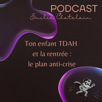 32 : Ton enfant TDAH et la rentrée : le plan anti-crise cover