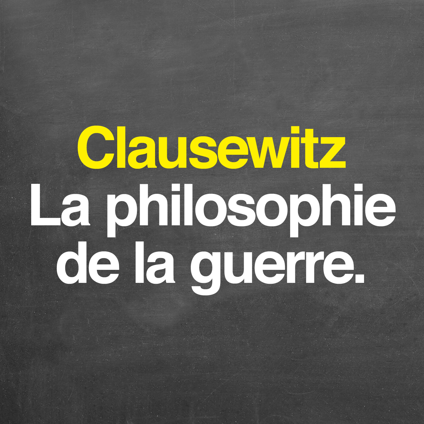 Clausewitz : la philosophie de la guerre