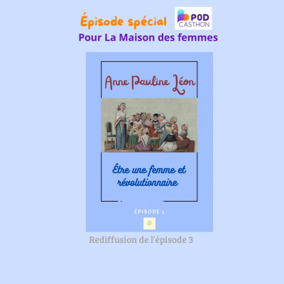*Spécial Podcasthon* Anne-Pauline Léon, une femme révolutionnaire. (Rediffusion) cover