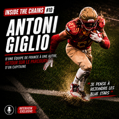 🏈 Inside The Chains #10 : Antoni Giglio, d’une équipe de France à une autre, retour sur le parcours d’un capitaine cover