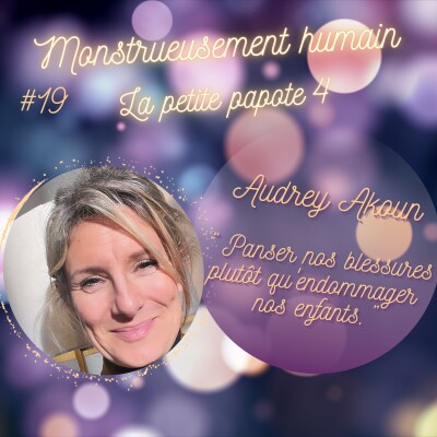 E19 Série " être parent " : Panser nos blessures plutôt qu'endommager nos enfants : la petite papote 4 d'Audrey Akoun. cover