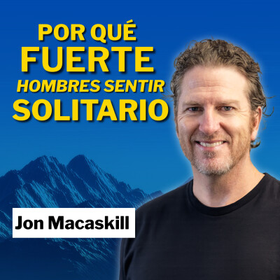 (Spanish) La mentira de la autosuficiencia: Jon Macaskill sobre por qué los hombres cargan con demasiado en soledad cover