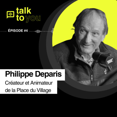Talk to You EP#4, Philippe DEPARIS, créateur et animateur de la Place du Village cover