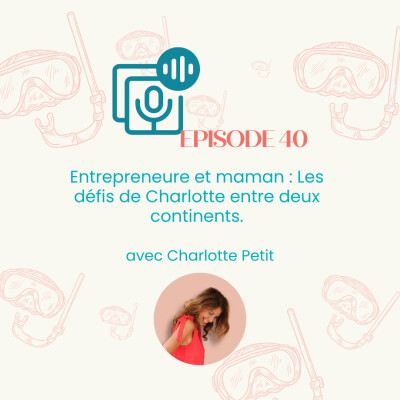 Redif - Entrepreneure et maman : Les défis de Charlotte entre deux continents cover