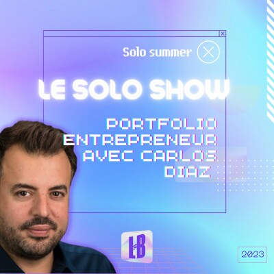LE SOLO SHOW🎙️- Portfolio entrepreneur avec Carlos Diaz cover