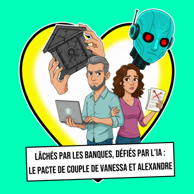 #4 - Lâchés par les banques, défiés par l'IA : Le pacte de couple de Vanessa et Alexandre cover