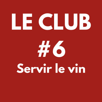 LE CLUB #6 - Servir le Vin cover
