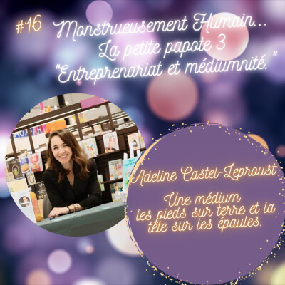 E16 Entreprenariat et médiumnité : La petite papote 3 avec Adeline Castel-Leproust, médium, les pieds sur terre et la tête sur les épaules. cover