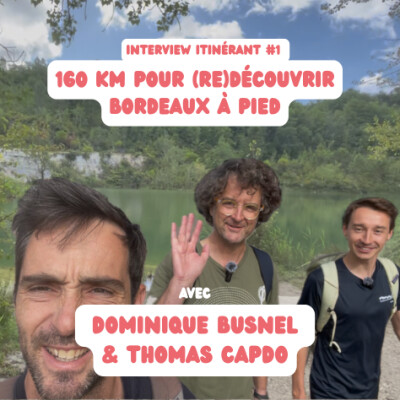 Interview itinérant #1: 160 km pour (re)découvrir Bordeaux à pied, avec Dominique Busnel et Thomas Capdo cover