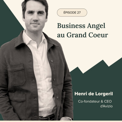 Épisode #27 - Business Angel au Grand Coeur, avec Henri de Lorgeril, Co-fondateur & CEO d'Avizio cover