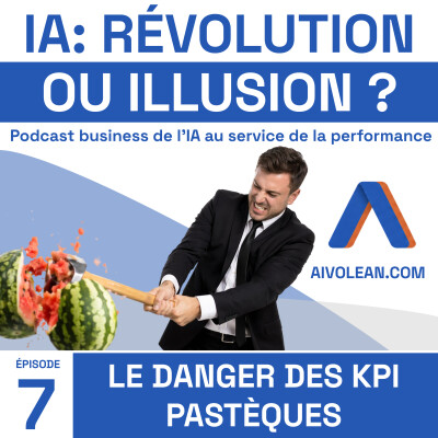 IA : Révolution ou Illusion Ep7 | Le danger des KPI Pastèques cover