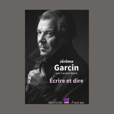 Jérôme Garcin avec Caroline Broué - Écrire et dire cover
