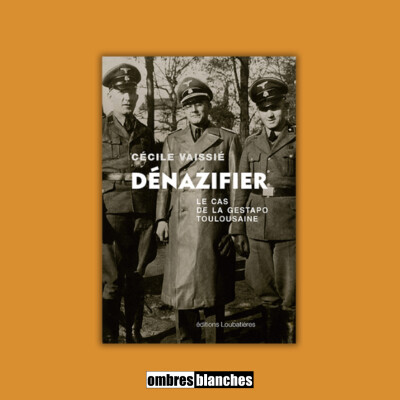 Cécile Vaissié → Dénazifier. Le cas de la Gestapo toulousaine cover