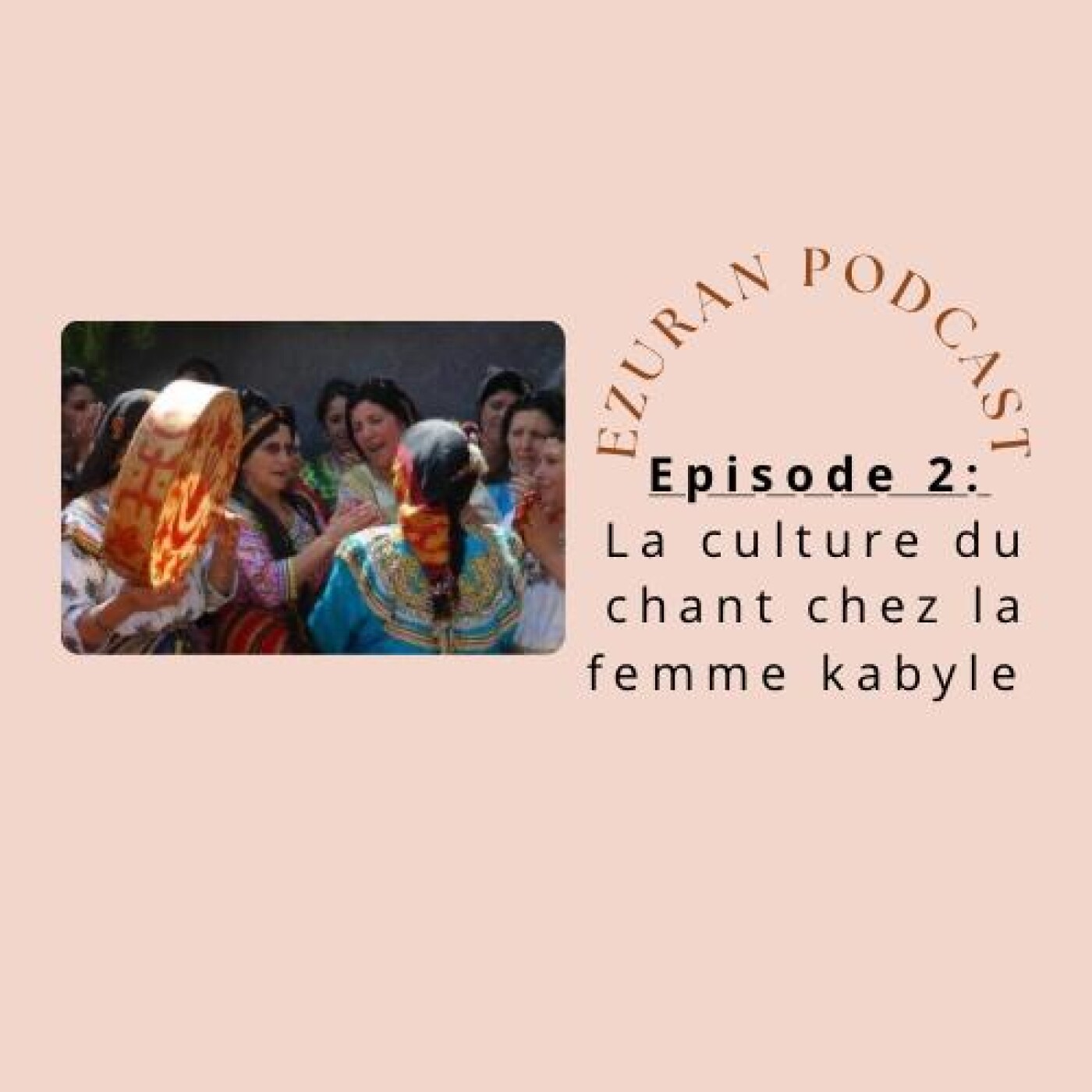 Episode 2 : La culture du chant chez la femme kabyle Episode 2 : La culture du chant chez la femme kabyle