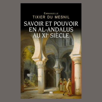 Emmanuelle Tixier Du Mesnil - Savoir et pouvoir en al-Andalus au XIe siècle cover