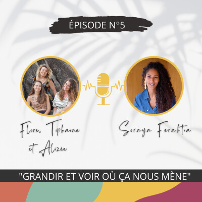 5 - “Grandir et voir où ça nous mène” - Conversation inspirante avec Soraya FERAHTIA cover
