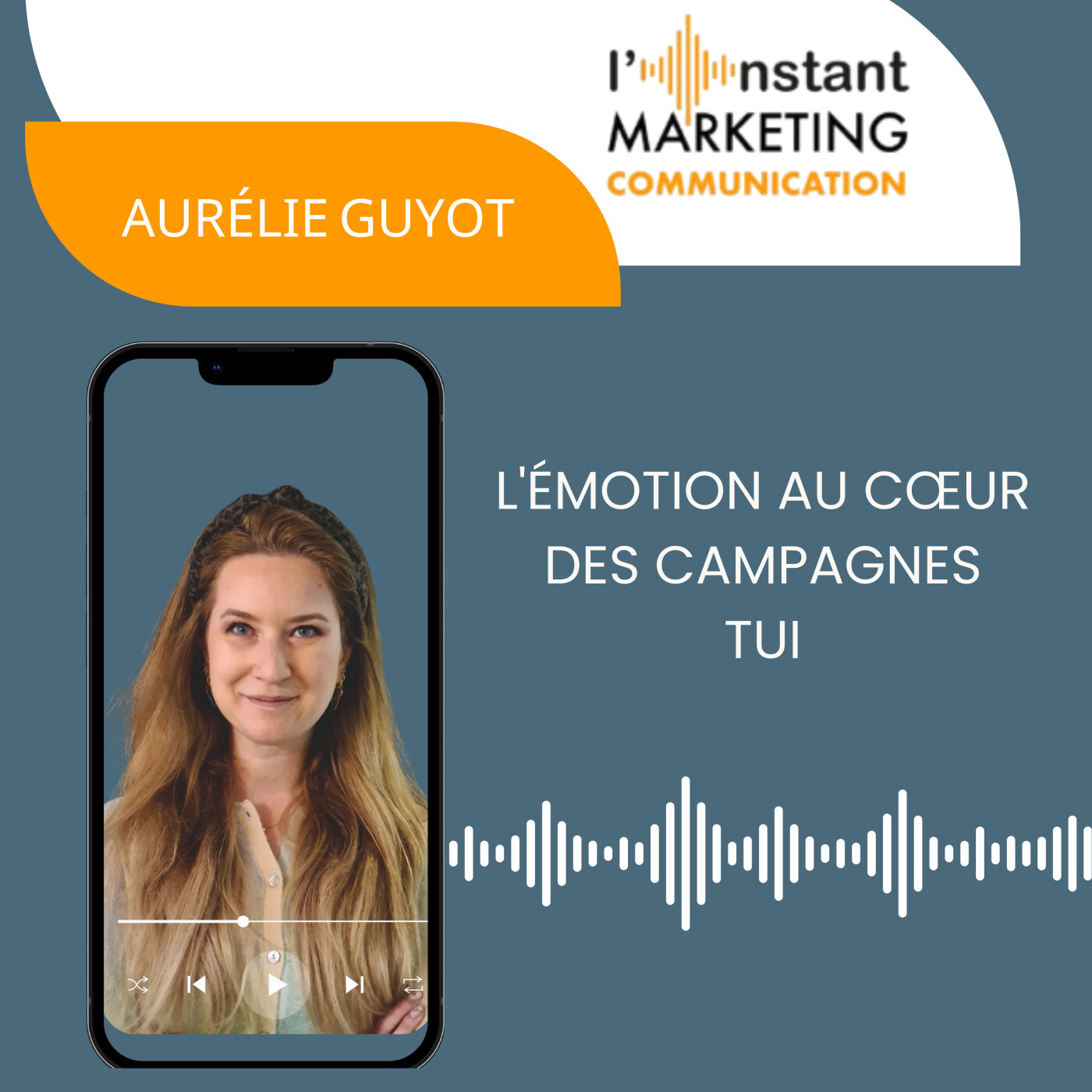 88.L'émotion au cœur des campagnes Marketing, Aurélie Guyot partage son expertise marketing dans L'Instant MARKETING COMMUNICATION