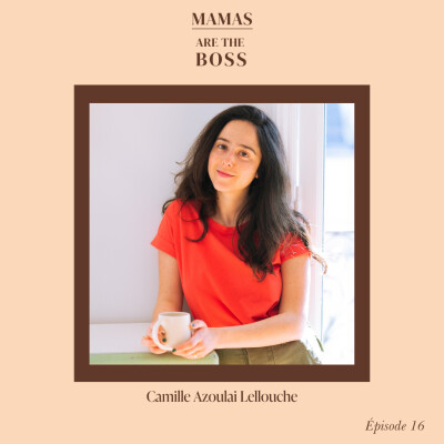 #16 - Camille Azoulai Lellouche - Retrouver sa liberté après 10 ans en étant la Boss ! cover