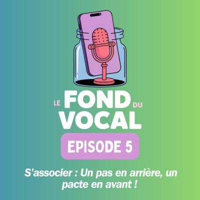 Le fond du vocal EP5: S’associer : Un pas en arrière, un pacte en avant ! cover