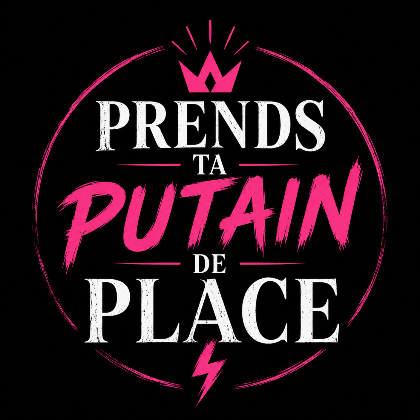 Prends ta PUTAIN de place !