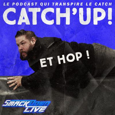 Catch'up! WWE Smackdown du 9 juillet 2019 — Stone Cold Kev O'Steen cover