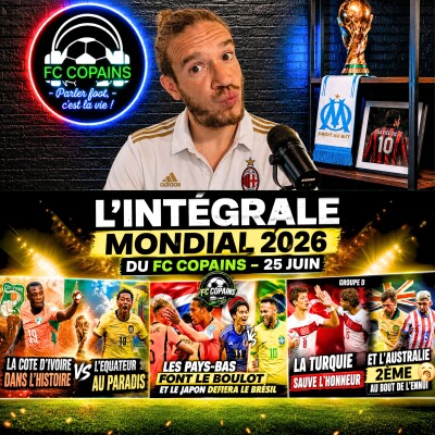 Débat Coupe du Monde 2026 - L'integrale Mondial 2026 du FC Copains - 25 juin cover