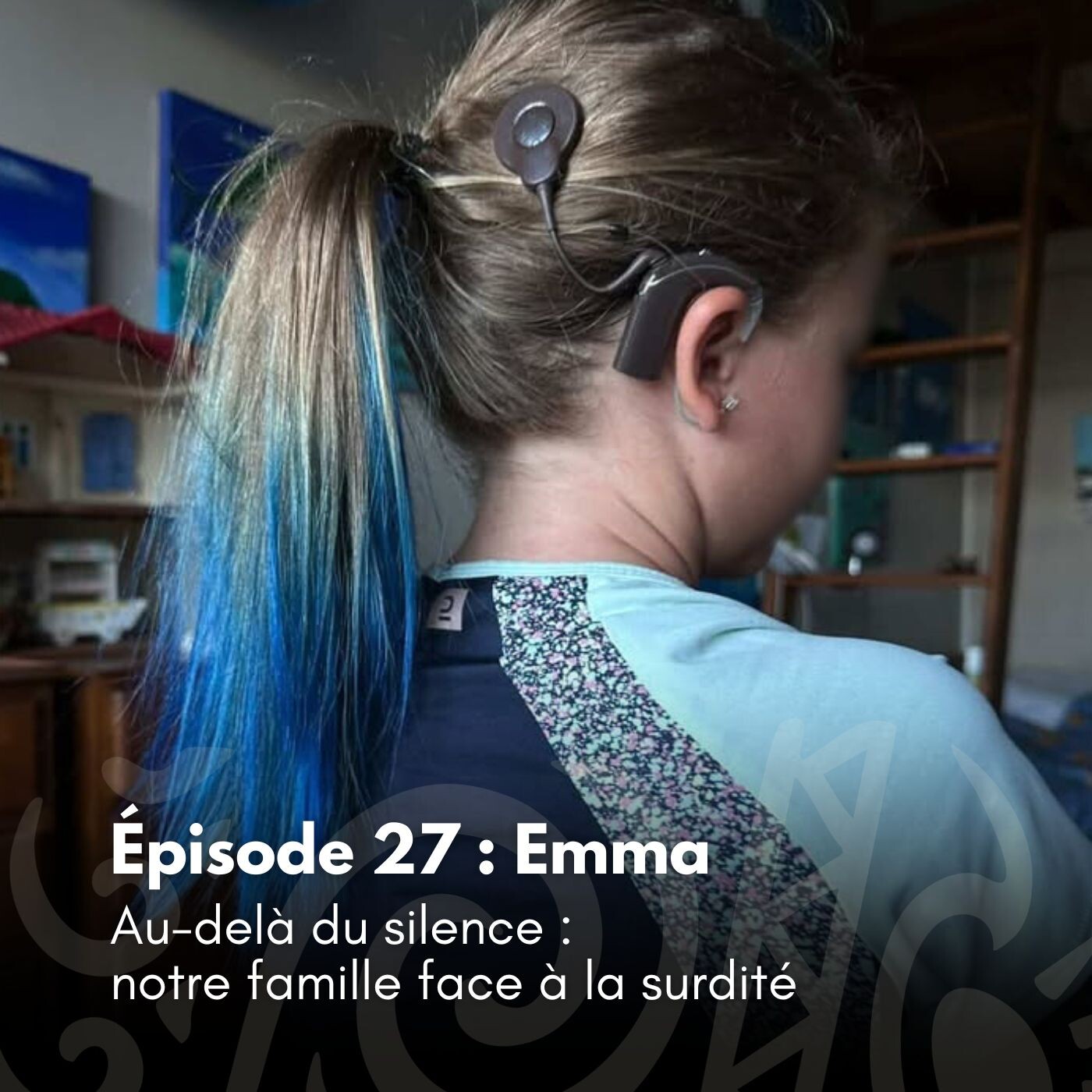 # 27 - Emma - Au-delà du silence : notre famille face à la surdité