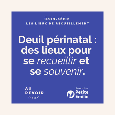 Deuil périnatal : des lieux pour se souvenir et se recueillir (en partenariat avec l'association Petite Emilie) cover