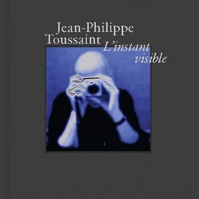 Jean-Philippe Toussaint - L'instant visible cover