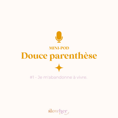 (Mini pod) Douce parenthèse #1 - Je m'abandonne à vivre. cover