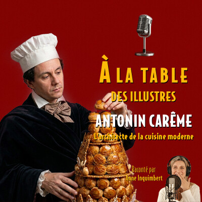 À la table d'Antonin Carême, l'architecte de la cuisine moderne - Podcast d'histoire et de gastronomie cover