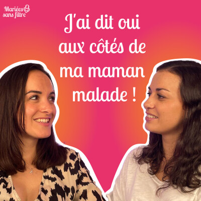 🎙 Mariées sans filtre – Se marier avec une maman malade à ses côtés cover