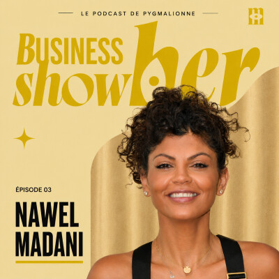Nawell Madani : La réussite ne devrait jamais se faire au détriment de sa famille. | Business show(h)er #3 cover