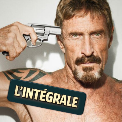 17 • John McAfee | La fabrique d’un esprit libre 💻 🇧🇿 🔫 cover