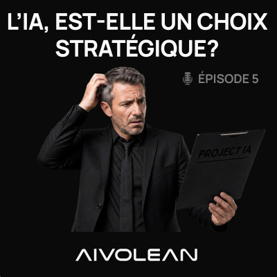 Ep5 | IA en entreprise : quand l’IA devient un choix stratégique cover