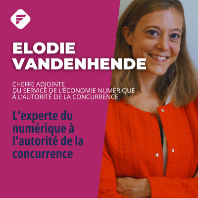 « Rendre simple ce qui peut être compliqué ! » : Elodie Vandenhende (Service de l’économie numérique à l’Autorité de la Concurrence. ) cover