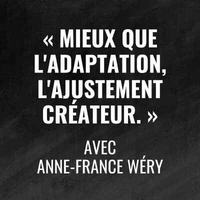 Mieux que l'adaptation, l'ajustement créateur - avec Anne-France Wéry - 494 cover