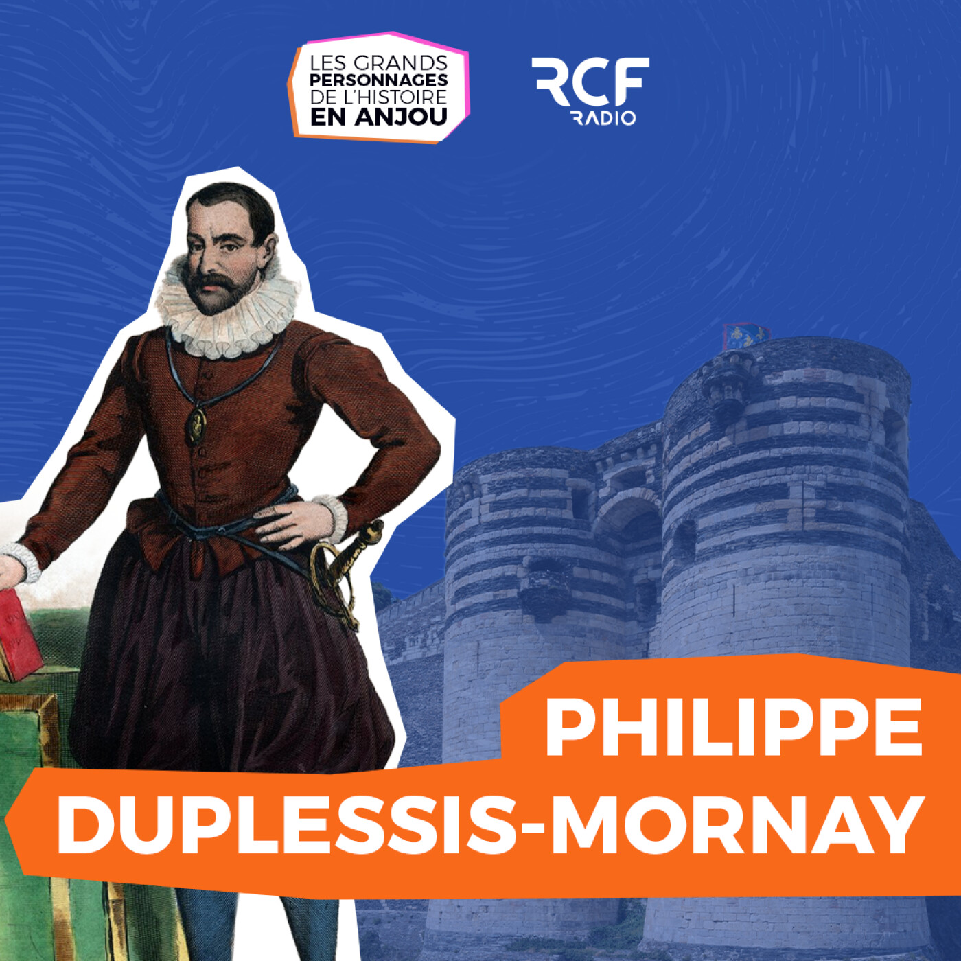 Philippe Duplessis-Mornay, figure emblématique du protestantisme en Anjou episode artwork