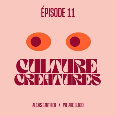 Culture Creatures #11 - Alexis Gautier x We Are Blood cover