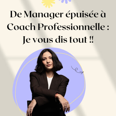 De Manager épuisée à Coach Professionnelle : Je vous dis tout !! cover