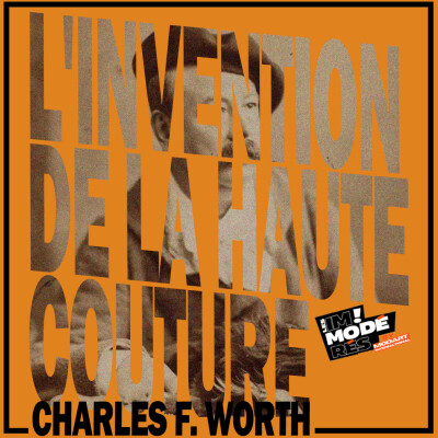 Les visionnaires de la mode #2 - Charles Frederick Worth, Inventor of Haute Couture cover