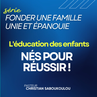 Fonder une famille unie et épanouie Ep13 - L'éducation des enfants - Nés pour réussir ! cover