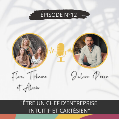 12 - “Être un chef d’entreprise intuitif et cartésien” - Conversation inspirante avec Julien PERON cover