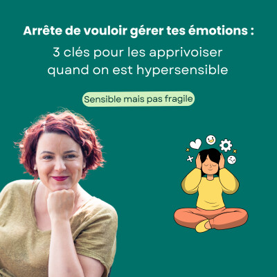 Arrête de vouloir gérer tes émotions : 3 clés pour les apprivoiser quand on est hypersensible cover
