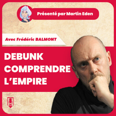 Debunk de comprendre l'empire #3 : les idées les grands hommes les réseaux (avec Frédéric Balmont) cover