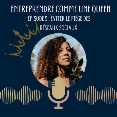 Entreprendre comme une queen #épisode 5 : éviter de tomber dans le piège des réseaux sociaux cover
