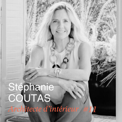 #11 Stéphanie Coutas - Architecte d'intérieur - AD 100 - "Il n'y a pas de talent sans travail et passion" cover