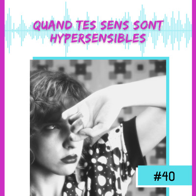 E40- Quand tes sens sont hypersensibles cover